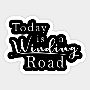 Today is a Winding Road Sticker